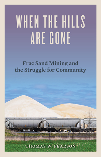 “When the Hills Are Gone: Frac Sand Mining and the Struggle for Community” book cover